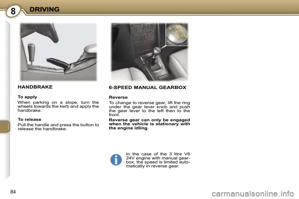 Peugeot 407 C 2007  Owners Manual �8
�8�4
�6�-�S�P�E�E�D� �M�A�N�U�A�L� �G�E�A�R�B�O�X
�R�e�v�e�r�s�e
�T�o� �c�h�a�n�g�e� �t�o� �r�e�v�e�r�s�e� �g�e�a�r�,� �l�i�f�t� �t�h�e� �r�i�n�g� �u�n�d�e�r�  �t�h�e�  �g�e�a�r�  �l�e�v�e�r�  �k�n