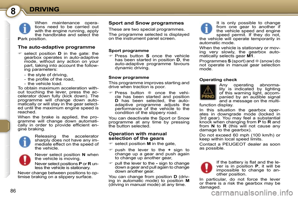 Peugeot 407 C 2007  Owners Manual �8
�8�6
�W�h�e�n�  �m�a�i�n�t�e�n�a�n�c�e�  �o�p�e�r�a�-�t�i�o�n�s�  �n�e�e�d�  �t�o�  �b�e�  �c�a�r�r�i�e�d�  �o�u�t� �w�i�t�h� �t�h�e� �e�n�g�i�n�e� �r�u�n�n�i�n�g�,� �a�p�p�l�y� �t�h�e�  �h�a�n�d�b