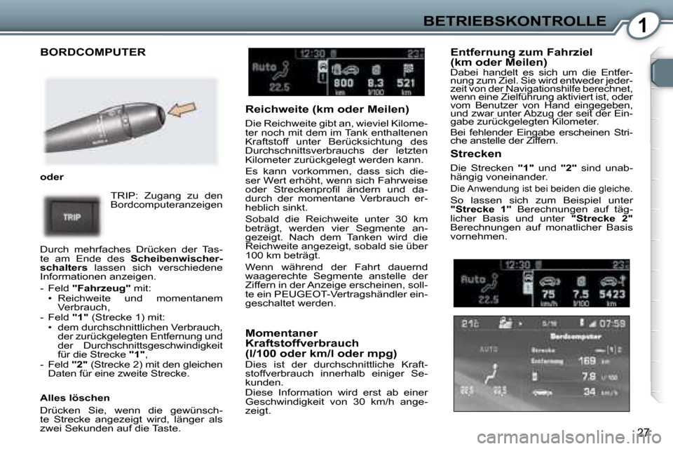 Peugeot 407 C 2007  Betriebsanleitung (in German) �1�B�E�T�R�I�E�B�S�K�O�N�T�R�O�L�L�E
�2�7
�B�O�R�D�C�O�M�P�U�T�E�R
�o�d�e�r� �T�R�I�P�:�  �Z�u�g�a�n�g�  �z�u�  �d�e�n�  
�B�o�r�d�c�o�m�p�u�t�e�r�a�n�z�e�i�g�e�n� 
�D�u�r�c�h�  �m�e�h�r�f�a�c�h�e�s� 