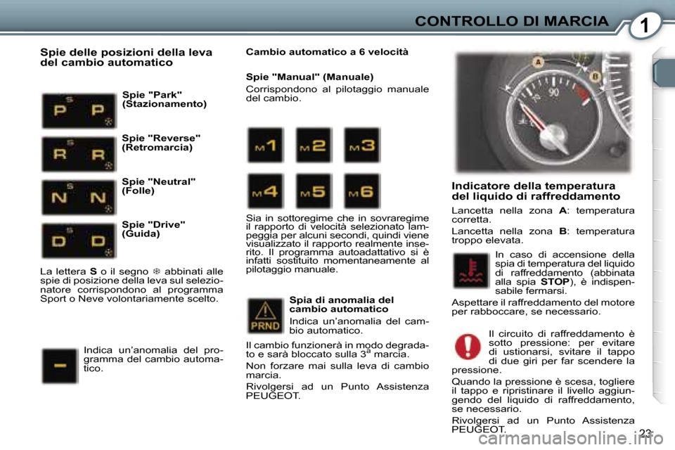 Peugeot 407 C 2007  Manuale del proprietario (in Italian) �1�C�O�N�T�R�O�L�L�O� �D�I� �M�A�R�C�I�A
�2�3
�I�n�d�i�c�a�t�o�r�e� �d�e�l�l�a� �t�e�m�p�e�r�a�t�u�r�a�  
�d�e�l� �l�i�q�u�i�d�o� �d�i� �r�a�f�f�r�e�d�d�a�m�e�n�t�o
�L�a�n�c�e�t�t�a�  �n�e�l�l�a�  �z�