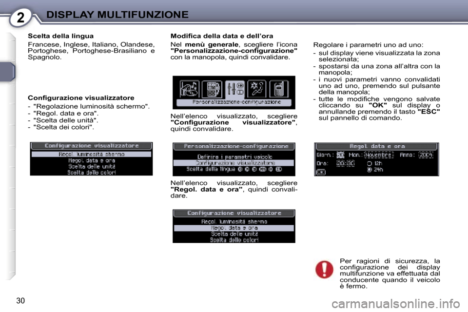 Peugeot 407 C 2007  Manuale del proprietario (in Italian) �2�D�I�S�P�L�A�Y� �M�U�L�T�I�F�U�N�Z�I�O�N�E
�3�0
�S�c�e�l�t�a� �d�e�l�l�a� �l�i�n�g�u�a 
�F�r�a�n�c�e�s�e�,� �I�n�g�l�e�s�e�,� �I�t�a�l�i�a�n�o�,� �O�l�a�n�d�e�s�e�,�  
�P�o�r�t�o�g�h�e�s�e�,�  �P�o�