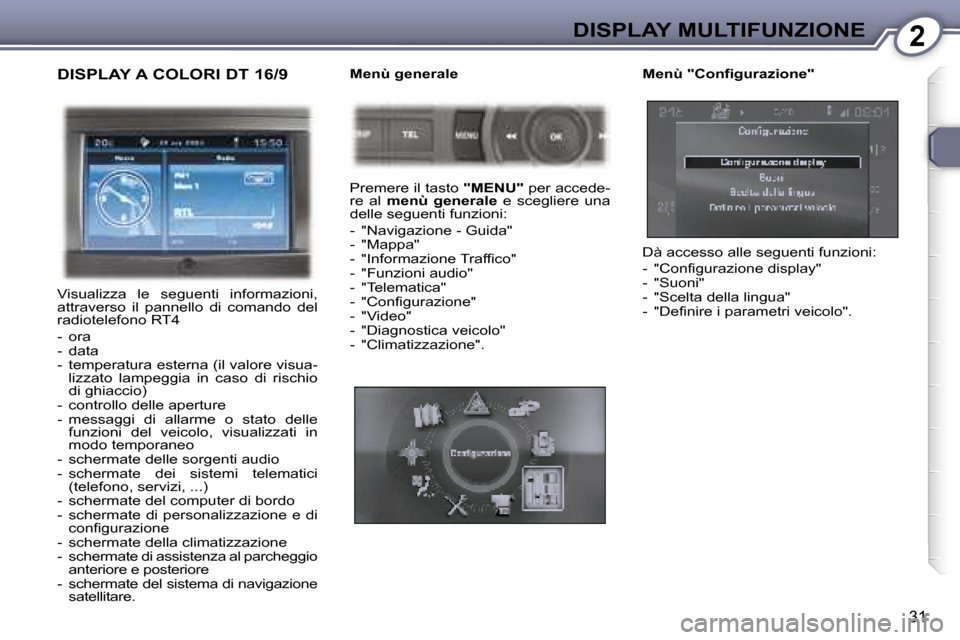 Peugeot 407 C 2007  Manuale del proprietario (in Italian) �2�D�I�S�P�L�A�Y� �M�U�L�T�I�F�U�N�Z�I�O�N�E
�3�1
�D�I�S�P�L�A�Y� �A� �C�O�L�O�R�I� �D�T� �1�6�/�9
�V�i�s�u�a�l�i�z�z�a�  �l�e�  �s�e�g�u�e�n�t�i�  �i�n�f�o�r�m�a�z�i�o�n�i�,�  
�a�t�t�r�a�v�e�r�s�o� 