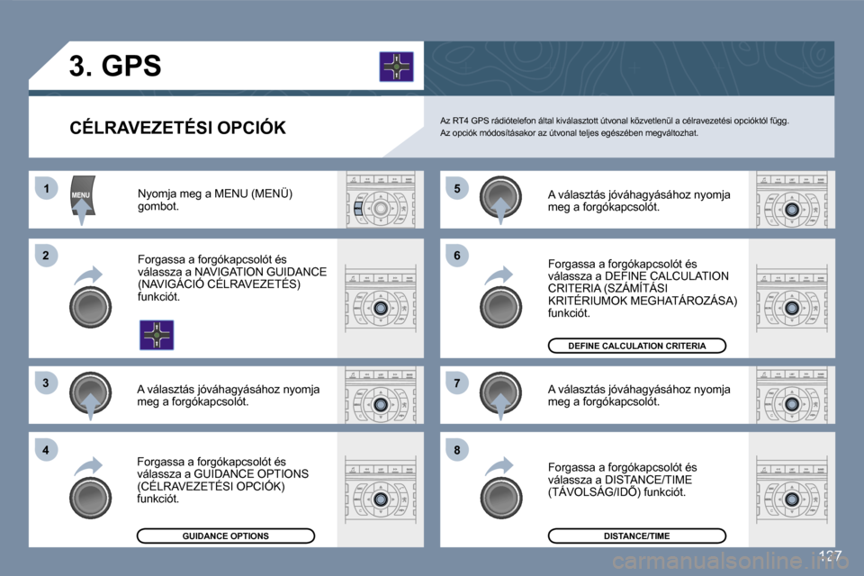 Peugeot 407 C 2007  Kezelési útmutató (in Hungarian) �1
�2 
�3 
�4 �5
�6 
�7 
�8
�1�2�7
�C�É�L�R�A�V�E�Z�E�T�É�S�I� �O�P�C�I�Ó�K
�3�.� �G�P�S
�A�z� �R�T�4� �G�P�S� �r�á�d�i�ó�t�e�l�e�f�o�n� �á�l�t�a�l� �k�i�v�á�l�a�s�z�t�o�t�t� �ú�t�v�o�n�a�l� �
