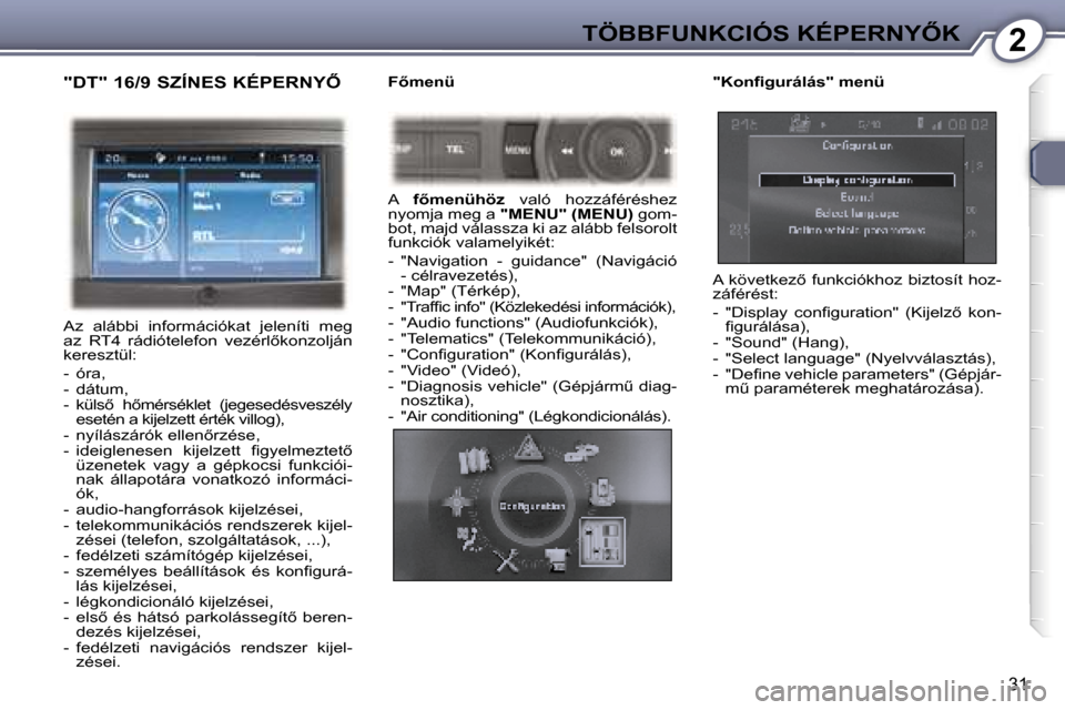 Peugeot 407 C 2007  Kezelési útmutató (in Hungarian) �2�T�Ö�B�B�F�U�N�K�C�I�Ó�S� �K�É�P�E�R�N�Y4�K
�3�1
�"�D�T�"� �1�6�/�9� �S�Z�Í�N�E�S� �K�É�P�E�R�N�Y4
�A�z�  �a�l�á�b�b�i�  �i�n�f�o�r�m�á�c�i�ó�k�a�t�  �j�e�l�e�n�í�t�i�  �m�e�g�  
�a�z�  �