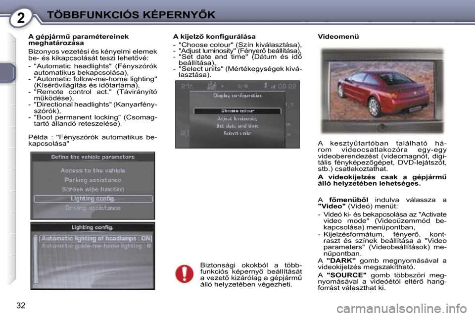 Peugeot 407 C 2007  Kezelési útmutató (in Hungarian) �2�T�Ö�B�B�F�U�N�K�C�I�Ó�S� �K�É�P�E�R�N�Y4�K
�3�2
�A� �k�i�j�e�l�z5� �k�o�n�ﬁ�g�u�r�á�l�á�s�a 
�-�  �"�C�h�o�o�s�e� �c�o�l�o�u�r�"� �(�S�z�í�n� �k�i�v�á�l�a�s�z�t�á�s�a�)�, 
�-� 
�"�A�d�j