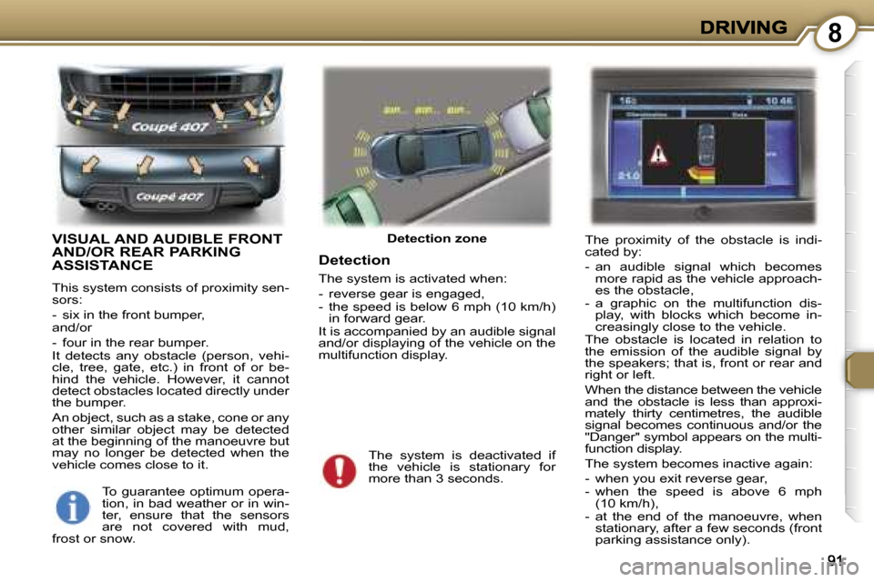 Peugeot 407 C 2006.5  Owners Manual �8
�V�I�S�U�A�L� �A�N�D� �A�U�D�I�B�L�E� �F�R�O�N�T�  
�A�N�D�/�O�R� �R�E�A�R� �P�A�R�K�I�N�G� 
�A�S�S�I�S�T�A�N�C�E
�T�h�i�s� �s�y�s�t�e�m� �c�o�n�s�i�s�t�s� �o�f� �p�r�o�x�i�m�i�t�y� �s�e�n�-�s�o�r�