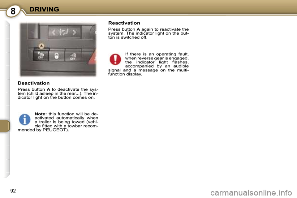 Peugeot 407 C 2006.5  Owners Manual �8
�9�2
�D�e�a�c�t�i�v�a�t�i�o�n
�P�r�e�s�s�  �b�u�t�t�o�n� �A� �t�o�  �d�e�a�c�t�i�v�a�t�e�  �t�h�e�  �s�y�s�-�t�e�m� �(�c�h�i�l�d� �a�s�l�e�e�p� �i�n� �t�h�e� �r�e�a�r�.�.�.�)�.� �T�h�e� �i�n�-�d�i�