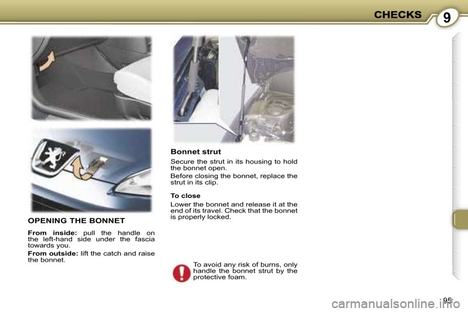 Peugeot 407 C 2006.5  Owners Manual �9
�9�5
�B�o�n�n�e�t� �s�t�r�u�t
�S�e�c�u�r�e�  �t�h�e�  �s�t�r�u�t�  �i�n�  �i�t�s�  �h�o�u�s�i�n�g�  �t�o�  �h�o�l�d� �t�h�e� �b�o�n�n�e�t� �o�p�e�n�.
�B�e�f�o�r�e� �c�l�o�s�i�n�g� �t�h�e� �b�o�n�n�