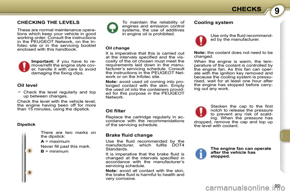 Peugeot 407 C 2006.5  Owners Manual �9
�9�9
�T�o�  �m�a�i�n�t�a�i�n�  �t�h�e�  �r�e�l�i�a�b�i�l�i�t�y�  �o�f� �e�n�g�i�n�e�s�  �a�n�d�  �e�m�i�s�s�i�o�n�  �c�o�n�t�r�o�l� �s�y�s�t�e�m�s�,�  �t�h�e�  �u�s�e�  �o�f�  �a�d�d�i�t�i�v�e�s� �