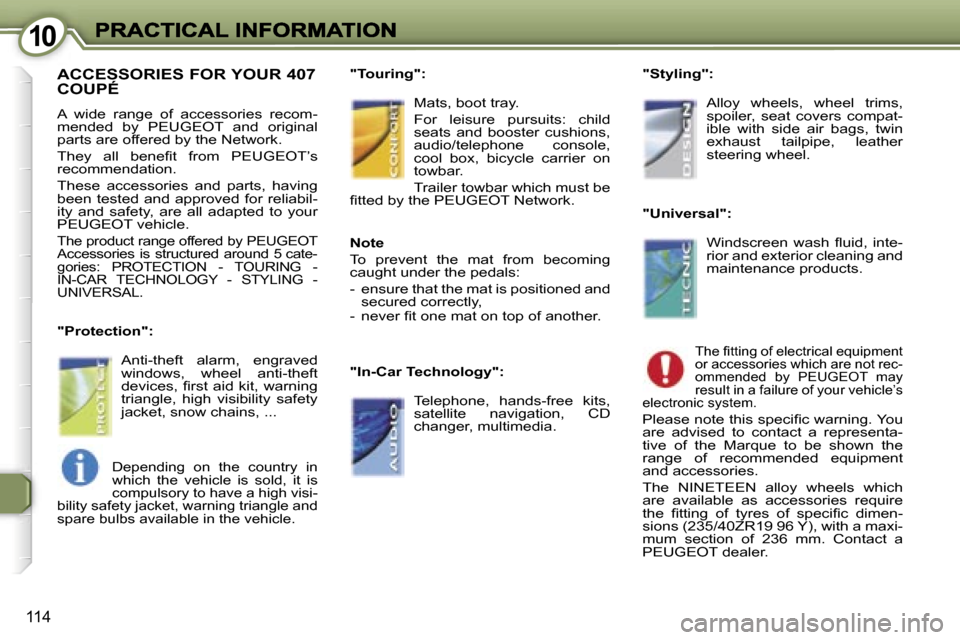 Peugeot 407 C 2006.5  Owners Manual �1�0�1�0
�1�1�4
�A�C�C�E�S�S�O�R�I�E�S� �F�O�R� �Y�O�U�R� �4�0�7�  
�C�O�U�P�É� 
�A�  �w�i�d�e�  �r�a�n�g�e�  �o�f�  �a�c�c�e�s�s�o�r�i�e�s�  �r�e�c�o�m�-�m�e�n�d�e�d�  �b�y�  �P�E�U�G�E�O�T�  �a�n�d