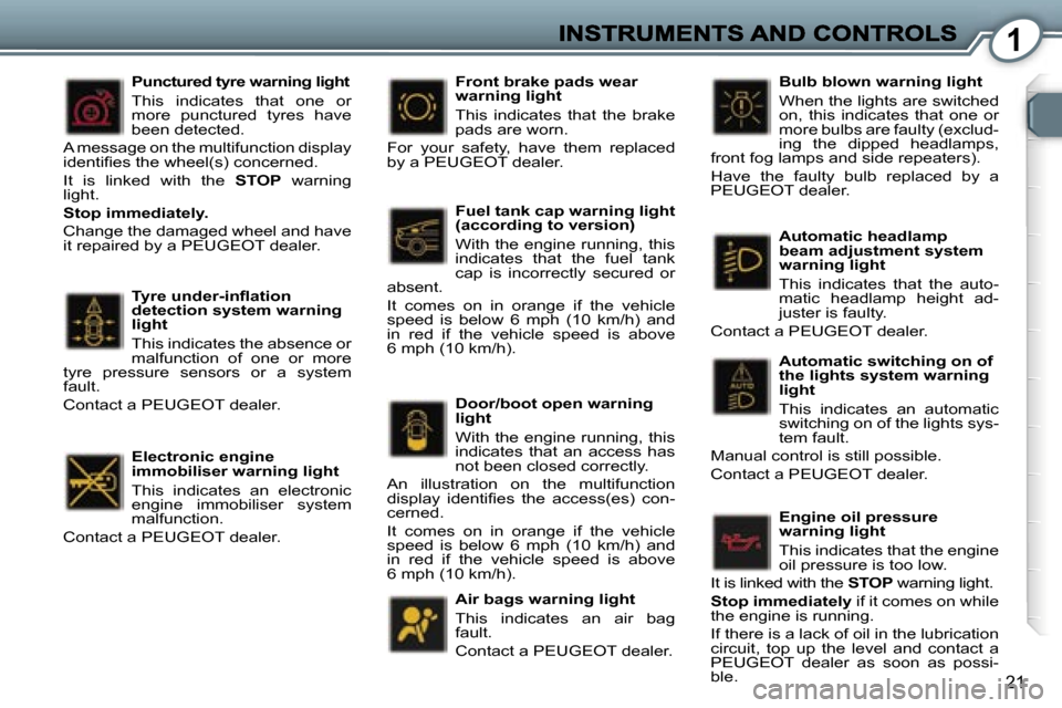 Peugeot 407 C 2006.5  Owners Manual �1
�2�1
�T�y�r�e� �u�n�d�e�r�-�i�n�ﬂ�a�t�i�o�n� �d�e�t�e�c�t�i�o�n� �s�y�s�t�e�m� �w�a�r�n�i�n�g� �l�i�g�h�t
�T�h�i�s� �i�n�d�i�c�a�t�e�s� �t�h�e� �a�b�s�e�n�c�e� �o�r� �m�a�l�f�u�n�c�t�i�o�n�  �o�f