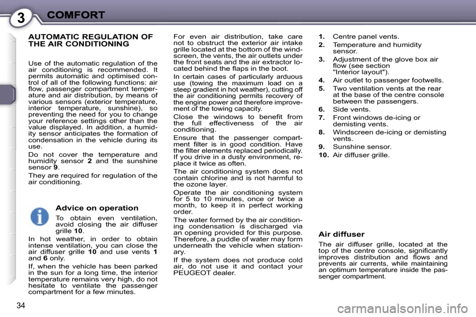 Peugeot 407 C 2006.5  Owners Manual �3
�3�4
�F�o�r�  �e�v�e�n�  �a�i�r�  �d�i�s�t�r�i�b�u�t�i�o�n�,�  �t�a�k�e�  �c�a�r�e� �n�o�t�  �t�o�  �o�b�s�t�r�u�c�t�  �t�h�e�  �e�x�t�e�r�i�o�r�  �a�i�r�  �i�n�t�a�k�e� �g�r�i�l�l�e� �l�o�c�a�t�e�
