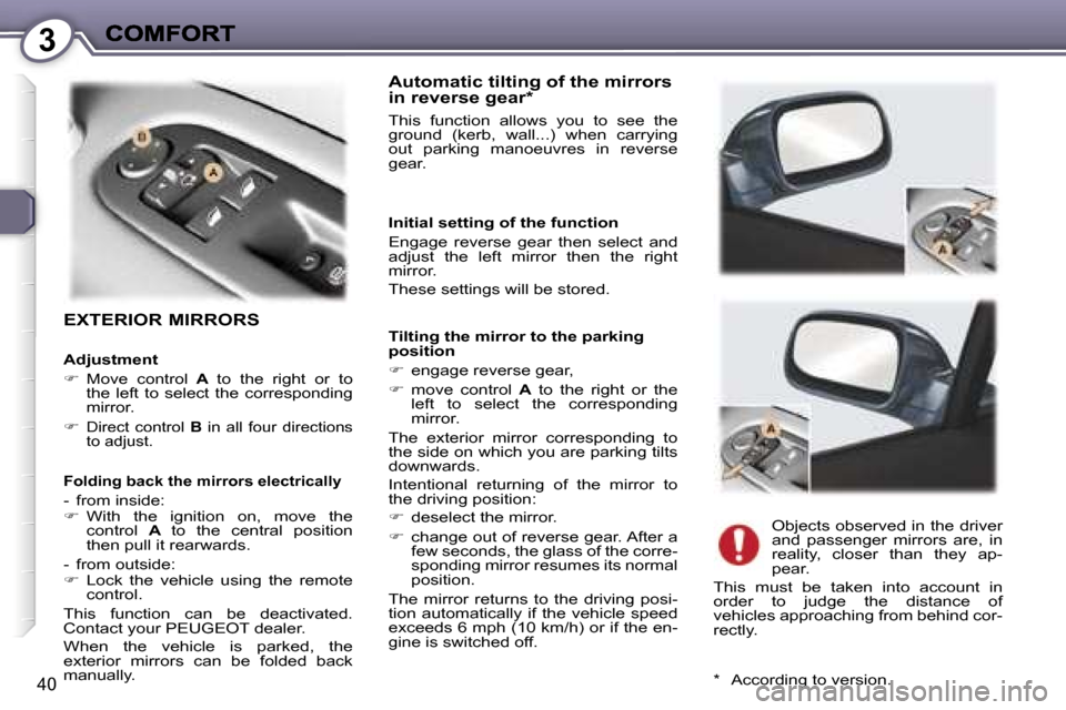Peugeot 407 C 2006.5  Owners Manual �3
�4�0
�E�X�T�E�R�I�O�R� �M�I�R�R�O�R�S
�A�u�t�o�m�a�t�i�c� �t�i�l�t�i�n�g� �o�f� �t�h�e� �m�i�r�r�o�r�s� �i�n� �r�e�v�e�r�s�e� �g�e�a�r�*
�T�h�i�s�  �f�u�n�c�t�i�o�n�  �a�l�l�o�w�s�  �y�o�u�  �t�o� 