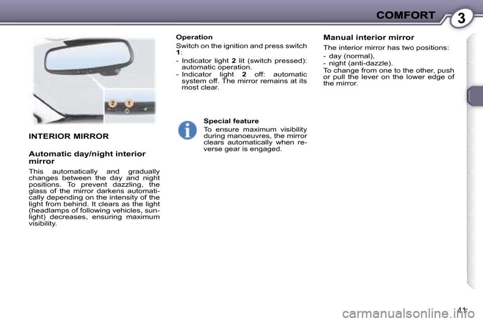 Peugeot 407 C 2006.5  Owners Manual �3
�4�1
�I�N�T�E�R�I�O�R� �M�I�R�R�O�R
�A�u�t�o�m�a�t�i�c� �d�a�y�/�n�i�g�h�t� �i�n�t�e�r�i�o�r� �m�i�r�r�o�r
�T�h�i�s�  �a�u�t�o�m�a�t�i�c�a�l�l�y�  �a�n�d�  �g�r�a�d�u�a�l�l�y� �c�h�a�n�g�e�s�  �b�e