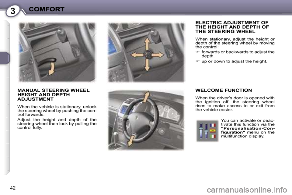 Peugeot 407 C 2006.5  Owners Manual �3
�4�2
�E�L�E�C�T�R�I�C� �A�D�J�U�S�T�M�E�N�T� �O�F�  
�T�H�E� �H�E�I�G�H�T� �A�N�D� �D�E�P�T�H� �O�F� 
�T�H�E� �S�T�E�E�R�I�N�G� �W�H�E�E�L
�W�h�e�n�  �s�t�a�t�i�o�n�a�r�y�,�  �a�d�j�u�s�t�  �t�h�e�