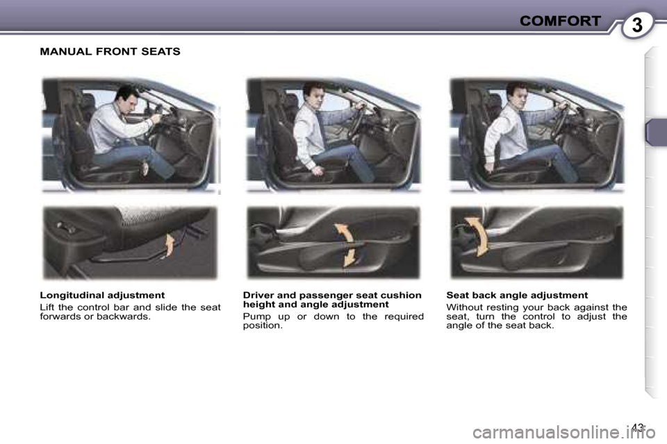 Peugeot 407 C 2006.5  Owners Manual �3
�4�3
�M�A�N�U�A�L� �F�R�O�N�T� �S�E�A�T�S
�L�o�n�g�i�t�u�d�i�n�a�l� �a�d�j�u�s�t�m�e�n�t
�L�i�f�t�  �t�h�e�  �c�o�n�t�r�o�l�  �b�a�r�  �a�n�d�  �s�l�i�d�e�  �t�h�e�  �s�e�a�t� �f�o�r�w�a�r�d�s� �o�