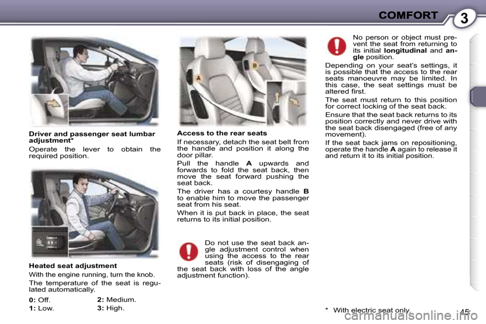 Peugeot 407 C 2006.5  Owners Manual �3
�4�5
�H�e�a�t�e�d� �s�e�a�t� �a�d�j�u�s�t�m�e�n�t
�W�i�t�h� �t�h�e� �e�n�g�i�n�e� �r�u�n�n�i�n�g�,� �t�u�r�n� �t�h�e� �k�n�o�b�.
�T�h�e�  �t�e�m�p�e�r�a�t�u�r�e�  �o�f�  �t�h�e�  �s�e�a�t�  �i�s�  