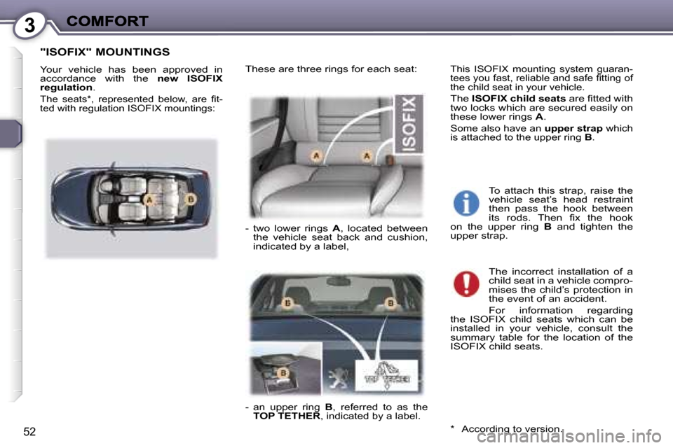 Peugeot 407 C 2006.5  Owners Manual �3
�5�2
�"�I�S�O�F�I�X�"� �M�O�U�N�T�I�N�G�S
�Y�o�u�r�  �v�e�h�i�c�l�e�  �h�a�s�  �b�e�e�n�  �a�p�p�r�o�v�e�d�  �i�n� �a�c�c�o�r�d�a�n�c�e�  �w�i�t�h�  �t�h�e� �n�e�w�  �I�S�O�F�I�X� �r�e�g�u�l�a�t�i�