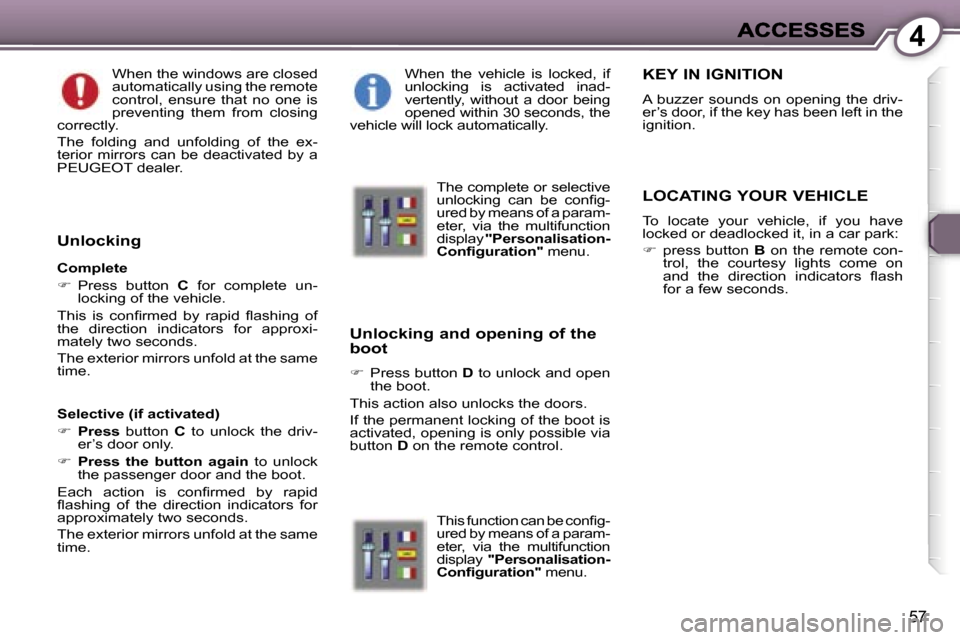 Peugeot 407 C 2006.5  Owners Manual �4
�5�7
�W�h�e�n� �t�h�e� �w�i�n�d�o�w�s� �a�r�e� �c�l�o�s�e�d� �a�u�t�o�m�a�t�i�c�a�l�l�y� �u�s�i�n�g� �t�h�e� �r�e�m�o�t�e� �c�o�n�t�r�o�l�,�  �e�n�s�u�r�e�  �t�h�a�t�  �n�o�  �o�n�e�  �i�s� �p�r�e�