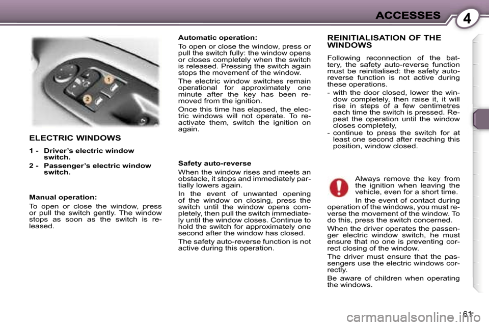 Peugeot 407 C 2006.5  Owners Manual �4
�6�1
�E�L�E�C�T�R�I�C� �W�I�N�D�O�W�S
�1� �-�  �D�r�i�v�e�r�’�s� �e�l�e�c�t�r�i�c� �w�i�n�d�o�w� �s�w�i�t�c�h�.� 
�2� �-�  �P�a�s�s�e�n�g�e�r�’�s�e�l�e�c�t�r�i�c� �w�i�n�d�o�w� �s�w�i�t�c�h�.
�
