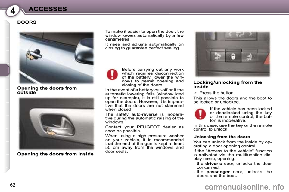 Peugeot 407 C 2006.5  Owners Manual �4
�6�2
�D�O�O�R�S
�O�p�e�n�i�n�g� �t�h�e� �d�o�o�r�s� �f�r�o�m� �o�u�t�s�i�d�e
�O�p�e�n�i�n�g� �t�h�e� �d�o�o�r�s� �f�r�o�m� �i�n�s�i�d�e
�L�o�c�k�i�n�g�/�u�n�l�o�c�k�i�n�g� �f�r�o�m� �t�h�e� �i�n�s�