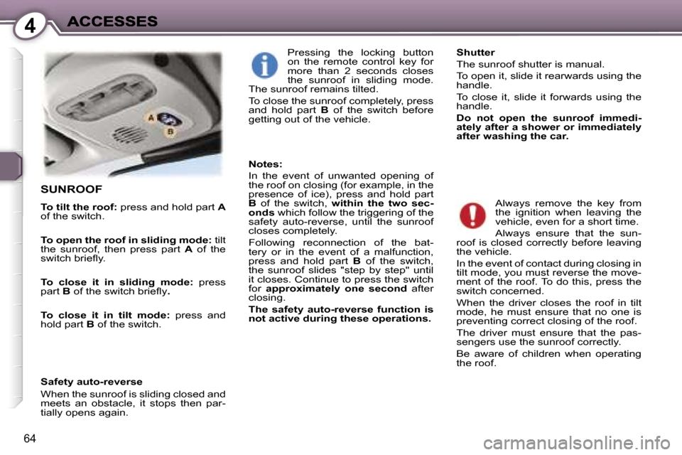 Peugeot 407 C 2006.5  Owners Manual �4
�6�4
�S�U�N�R�O�O�F
�T�o� �t�i�l�t� �t�h�e� �r�o�o�f�:� �p�r�e�s�s� �a�n�d� �h�o�l�d� �p�a�r�t� �A�o�f� �t�h�e� �s�w�i�t�c�h�.
�T�o� �o�p�e�n� �t�h�e� �r�o�o�f� �i�n� �s�l�i�d�i�n�g� �m�o�d�e�:� �t