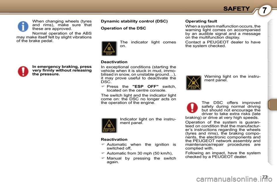 Peugeot 407 C 2006.5  Owners Manual �7
�7�7
�D�y�n�a�m�i�c� �s�t�a�b�i�l�i�t�y� �c�o�n�t�r�o�l� �(�D�S�C�)
�O�p�e�r�a�t�i�o�n� �o�f� �t�h�e� �D�S�C
�W�h�e�n�  �c�h�a�n�g�i�n�g�  �w�h�e�e�l�s�  �(�t�y�r�e�s� �a�n�d�  �r�i�m�s�)�,�  �m�a�