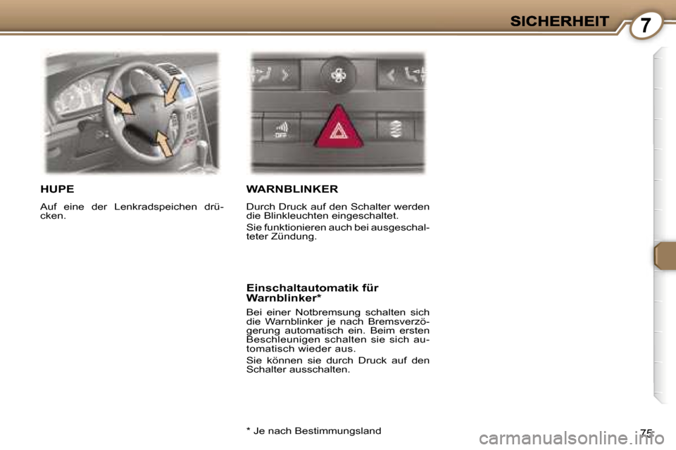 Peugeot 407 C 2006.5  Betriebsanleitung (in German) �7
�7�5
�H�U�P�E
�A�u�f�  �e�i�n�e�  �d�e�r�  �L�e�n�k�r�a�d�s�p�e�i�c�h�e�n�  �d�r�ü�-�c�k�e�n�.� 
�W�A�R�N�B�L�I�N�K�E�R� 
�D�u�r�c�h� �D�r�u�c�k� �a�u�f� �d�e�n� �S�c�h�a�l�t�e�r� �w�e�r�d�e�n� �d