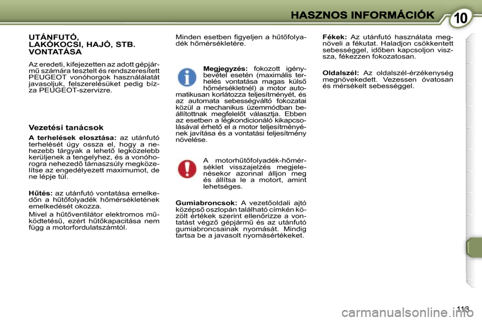 Peugeot 407 C 2006.5  Kezelési útmutató (in Hungarian) �1�0�1�0
�1�1�3
�M�i�n�d�e�n�  �e�s�e�t�b�e�n�  �ﬁ�g�y�e�l�j�e�n�  �a�  �hC�t5�f�o�l�y�a�-�d�é�k� �h5�m�é�r�s�é�k�l�e�t�é�r�e�.�F�é�k�e�k�:� �A�z�  �u�t�á�n�f�u�t�ó�  �h�a�s�z�n�á�l�a�t�a