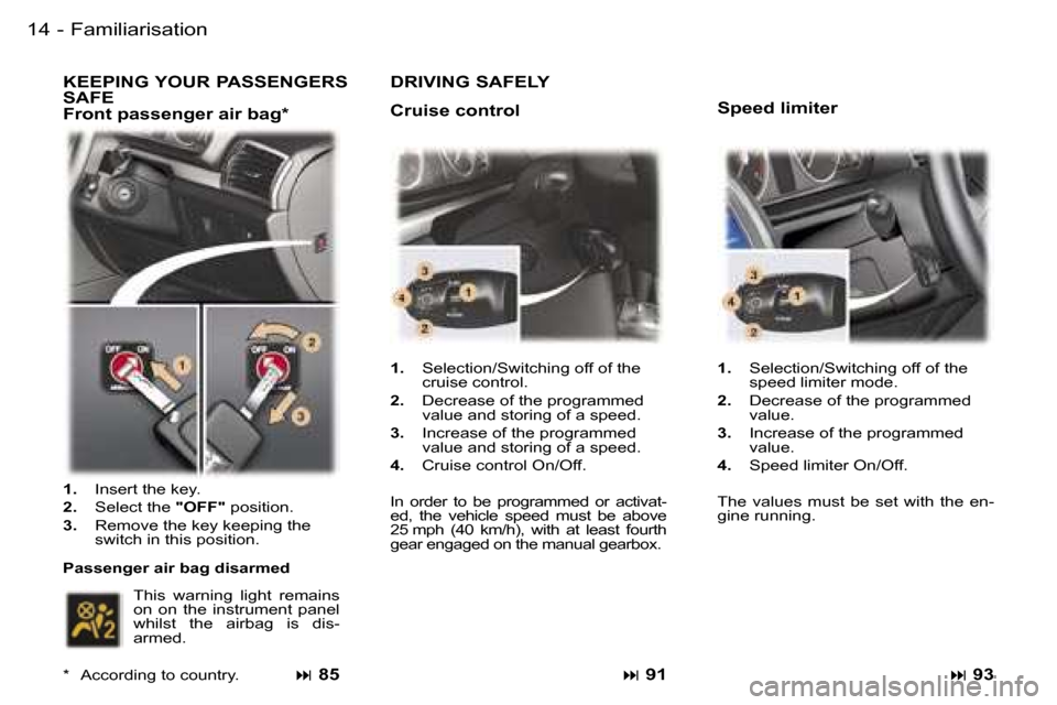 Peugeot 407 C 2006  Owners Manual �F�a�m�i�l�i�a�r�i�s�a�t�i�o�n�1�4 �-
�K�E�E�P�I�N�G� �Y�O�U�R� �P�A�S�S�E�N�G�E�R�S�  
�S�A�F�E
�F�r�o�n�t� �p�a�s�s�e�n�g�e�r� �a�i�r� �b�a�g�*
�� �8�5
�1�.�  �S�e�l�e�c�t�i�o�n�/�S�w�i�t�c�h�i�n