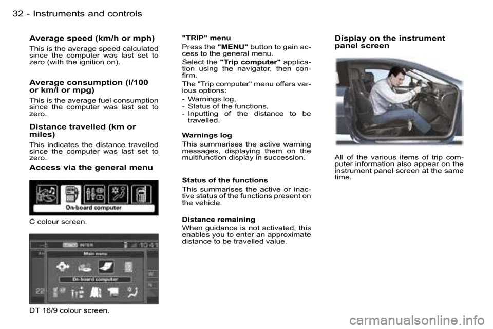 Peugeot 407 C 2006  Owners Manual �I�n�s�t�r�u�m�e�n�t�s� �a�n�d� �c�o�n�t�r�o�l�s�3�2 �-
�A�v�e�r�a�g�e� �s�p�e�e�d� �(�k�m�/�h� �o�r� �m�p�h�)
�T�h�i�s� �i�s� �t�h�e� �a�v�e�r�a�g�e� �s�p�e�e�d� �c�a�l�c�u�l�a�t�e�d�  
�s�i�n�c�e�  