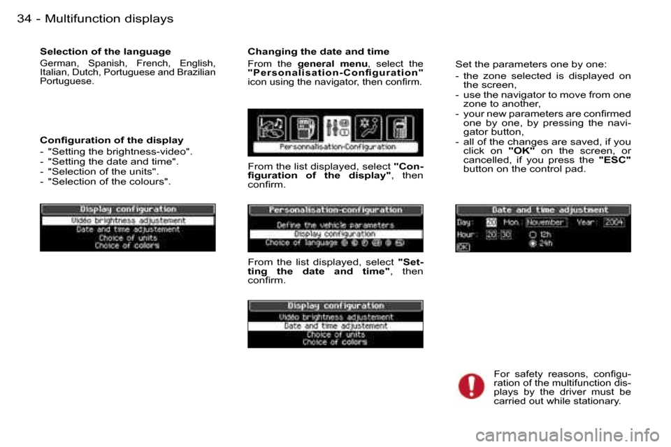 Peugeot 407 C 2006  Owners Manual �M�u�l�t�i�f�u�n�c�t�i�o�n� �d�i�s�p�l�a�y�s�3�4 �-
�S�e�l�e�c�t�i�o�n� �o�f� �t�h�e� �l�a�n�g�u�a�g�e
�G�e�r�m�a�n�,�  �S�p�a�n�i�s�h�,�  �F�r�e�n�c�h�,�  �E�n�g�l�i�s�h�,� �  
�I�t�a�l�i�a�n�,� �D�u