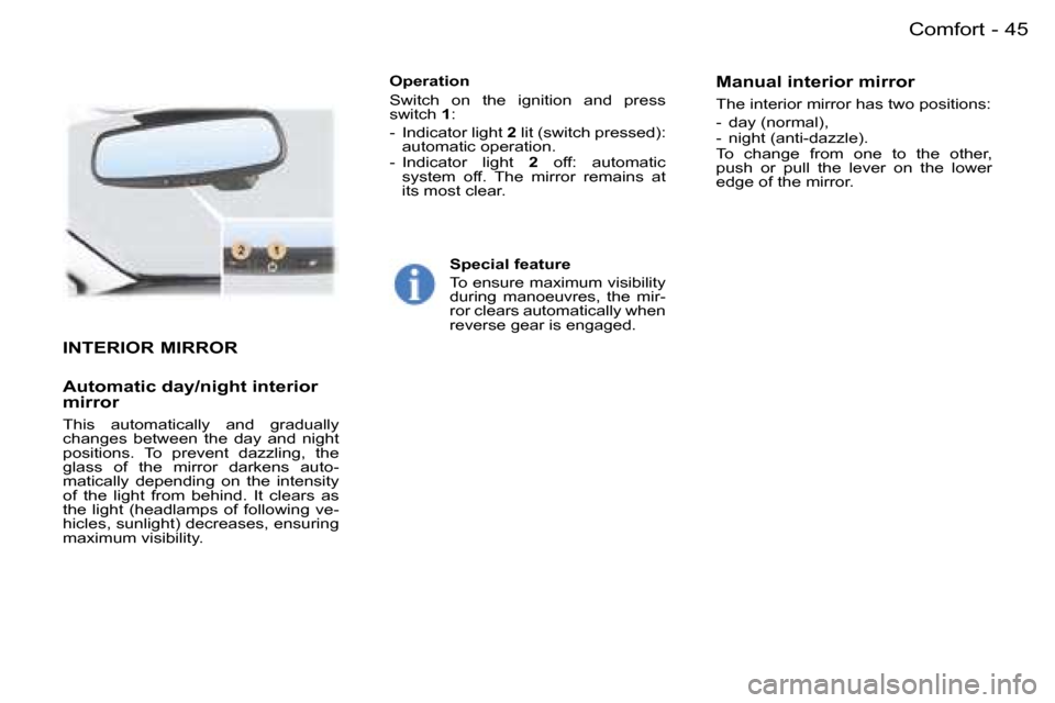 Peugeot 407 C 2006  Owners Manual �4�5�C�o�m�f�o�r�t�-
�I�N�T�E�R�I�O�R� �M�I�R�R�O�R
�A�u�t�o�m�a�t�i�c� �d�a�y�/�n�i�g�h�t� �i�n�t�e�r�i�o�r�  
�m�i�r�r�o�r
�T�h�i�s�  �a�u�t�o�m�a�t�i�c�a�l�l�y�  �a�n�d�  �g�r�a�d�u�a�l�l�y�  
�c�h