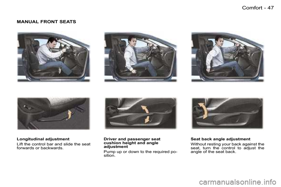 Peugeot 407 C 2006  Owners Manual �4�7�C�o�m�f�o�r�t�-
�M�A�N�U�A�L� �F�R�O�N�T� �S�E�A�T�S
�L�o�n�g�i�t�u�d�i�n�a�l� �a�d�j�u�s�t�m�e�n�t 
�L�i�f�t� �t�h�e� �c�o�n�t�r�o�l� �b�a�r� �a�n�d� �s�l�i�d�e� �t�h�e� �s�e�a�t�  
�f�o�r�w�a�r