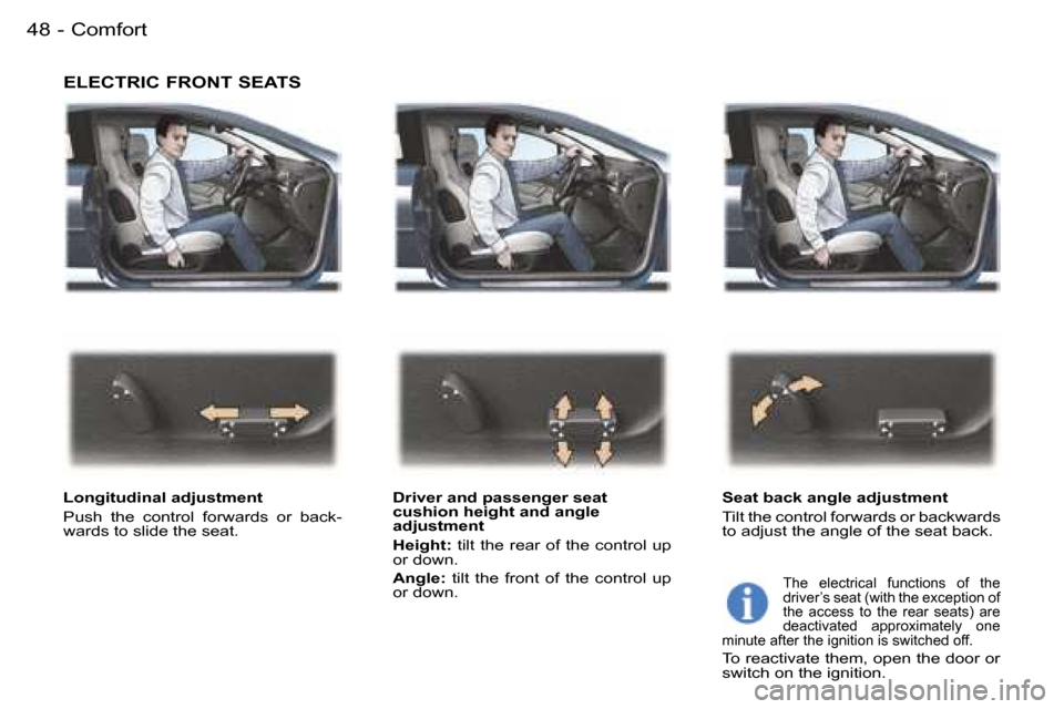 Peugeot 407 C 2006  Owners Manual �C�o�m�f�o�r�t�4�8 �-
�E�L�E�C�T�R�I�C� �F�R�O�N�T� �S�E�A�T�S
�L�o�n�g�i�t�u�d�i�n�a�l� �a�d�j�u�s�t�m�e�n�t 
�P�u�s�h�  �t�h�e�  �c�o�n�t�r�o�l�  �f�o�r�w�a�r�d�s�  �o�r�  �b�a�c�k�- 
�w�a�r�d�s� �t