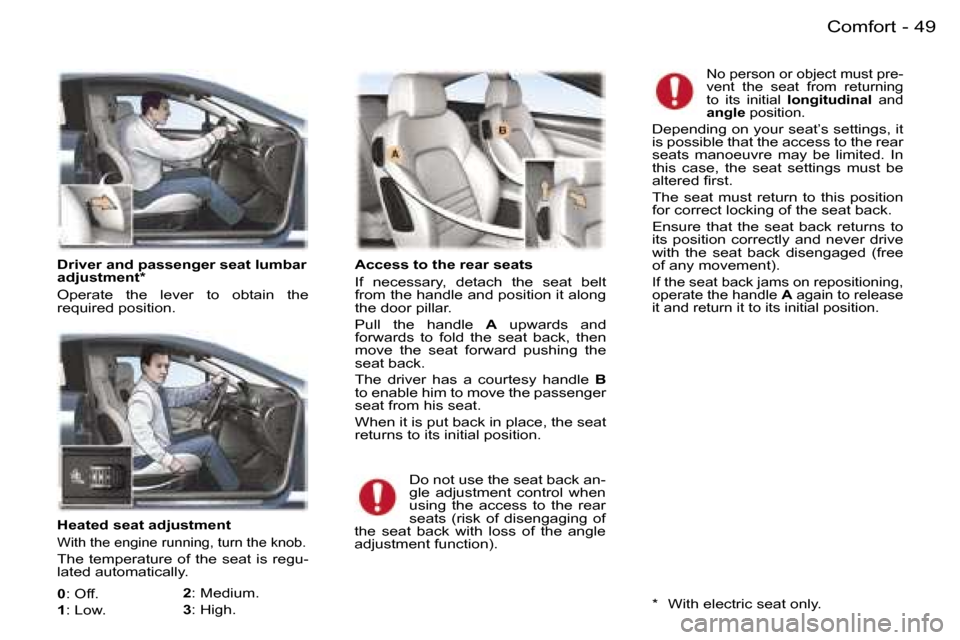Peugeot 407 C 2006  Owners Manual �4�9�C�o�m�f�o�r�t�-
�H�e�a�t�e�d� �s�e�a�t� �a�d�j�u�s�t�m�e�n�t
�W�i�t�h� �t�h�e� �e�n�g�i�n�e� �r�u�n�n�i�n�g�,� �t�u�r�n� �t�h�e� �k�n�o�b�.
�T�h�e� �t�e�m�p�e�r�a�t�u�r�e� �o�f� �t�h�e� �s�e�a�t�