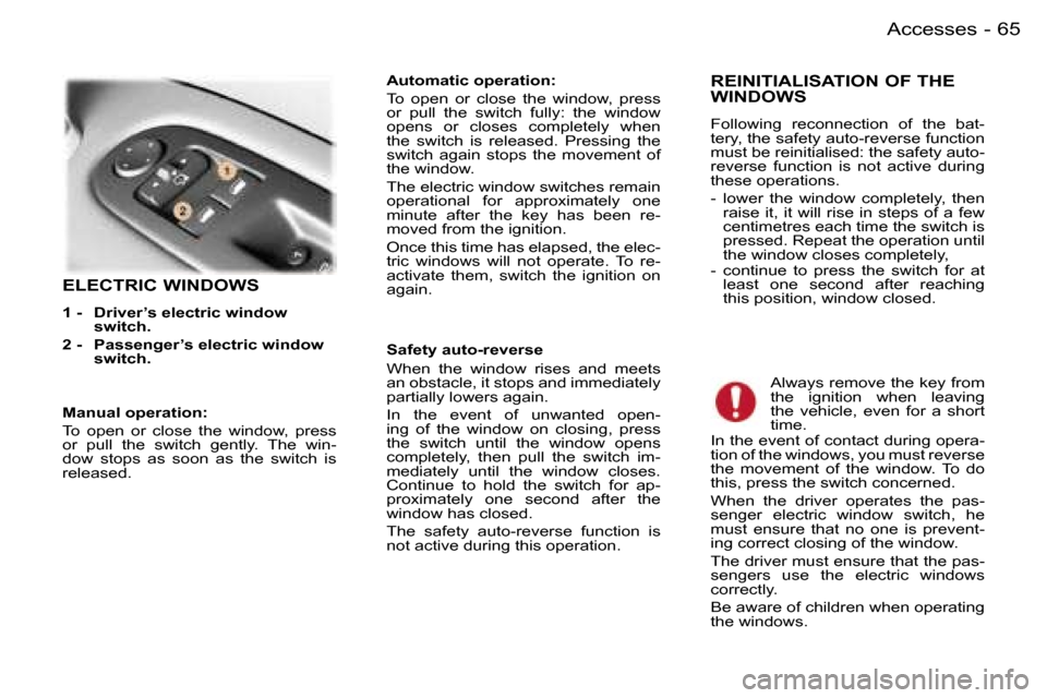 Peugeot 407 C 2006  Owners Manual �6�5�A�c�c�e�s�s�e�s�-
�E�L�E�C�T�R�I�C� �W�I�N�D�O�W�S
�1� �-�  �D�r�i�v�e�r�’�s� �e�l�e�c�t�r�i�c� �w�i�n�d�o�w� �s�w�i�t�c�h�.� 
�2� �-�  �P�a�s�s�e�n�g�e�r�’�s � �e�l�e�c�t�r�i�c� �w�i�n�d�o�w