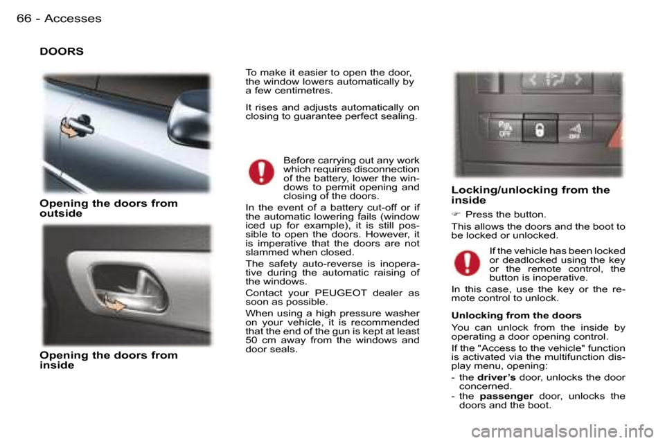 Peugeot 407 C 2006  Owners Manual �A�c�c�e�s�s�e�s�6�6 �-
�D�O�O�R�S 
�O�p�e�n�i�n�g� �t�h�e� �d�o�o�r�s� �f�r�o�m�  
�o�u�t�s�i�d�e 
�O�p�e�n�i�n�g� �t�h�e� �d�o�o�r�s� �f�r�o�m�  
�i�n�s�i�d�e�L�o�c�k�i�n�g�/�u�n�l�o�c�k�i�n�g� �f�r