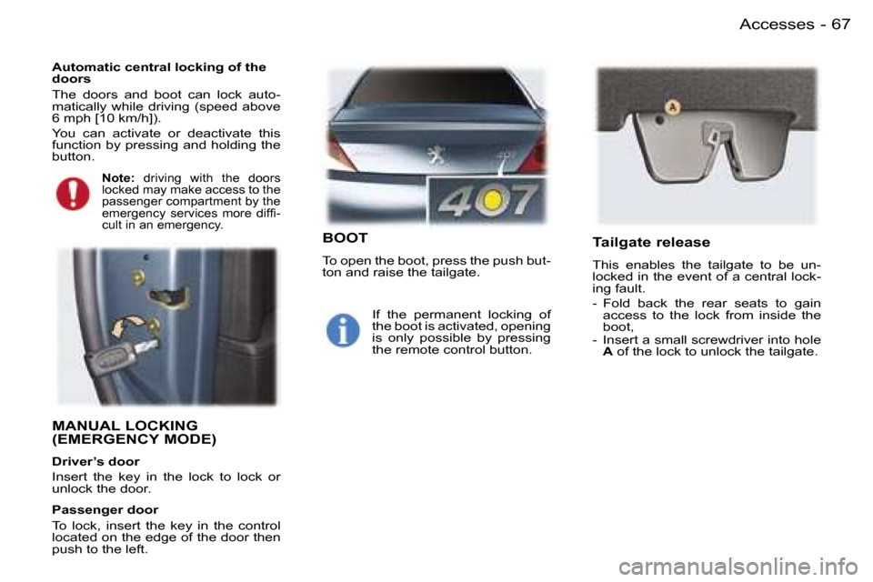 Peugeot 407 C 2006  Owners Manual �6�7�A�c�c�e�s�s�e�s�-
�M�A�N�U�A�L� �L�O�C�K�I�N�G�  
�(�E�M�E�R�G�E�N�C�Y� �M�O�D�E�)
�D�r�i�v�e�r�’�s� �d�o�o�r 
�I�n�s�e�r�t�  �t�h�e�  �k�e�y�  �i�n�  �t�h�e�  �l�o�c�k�  �t�o�  �l�o�c�k�  �o�r