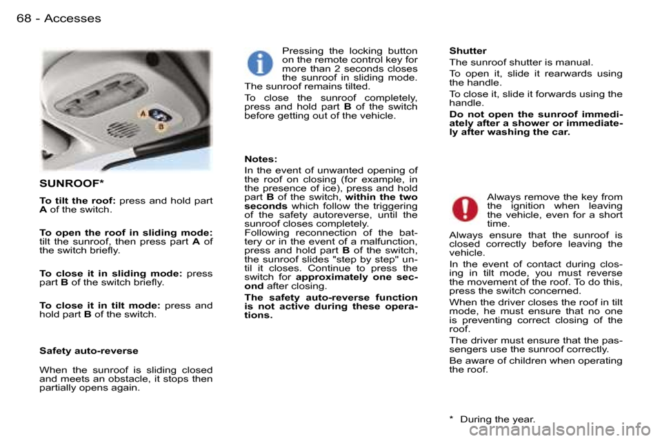 Peugeot 407 C 2006  Owners Manual �A�c�c�e�s�s�e�s�6�8 �-
�S�U�N�R�O�O�F�*
�T�o�  �t�i�l�t�  �t�h�e�  �r�o�o�f�:� �p�r�e�s�s�  �a�n�d�  �h�o�l�d�  �p�a�r�t� 
�A � �o�f� �t�h�e� �s�w�i�t�c�h�.
�T�o�  �o�p�e�n�  �t�h�e�  �r�o�o�f�  �i�n