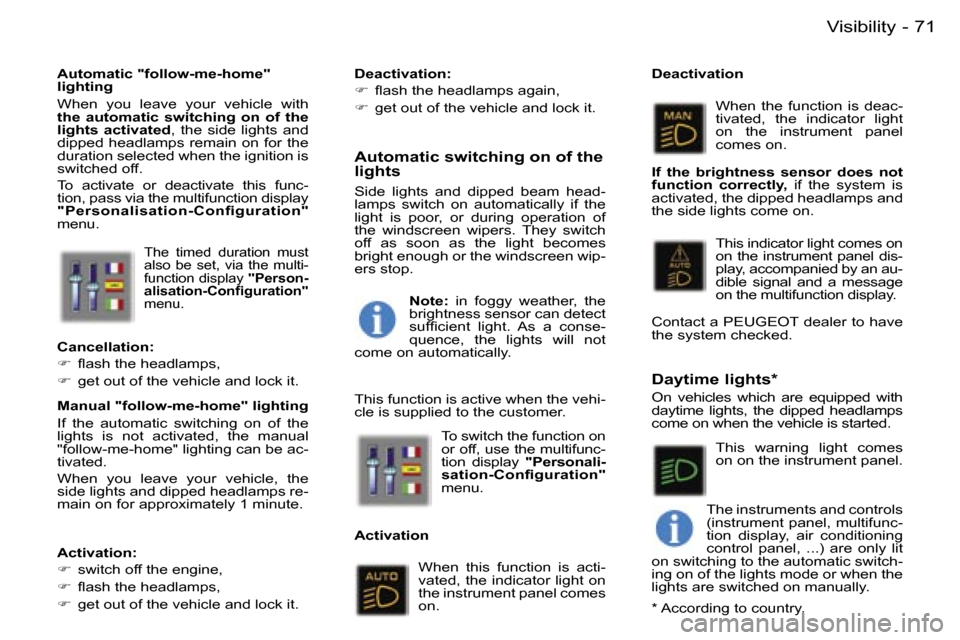 Peugeot 407 C 2006  Owners Manual �7�1�V�i�s�i�b�i�l�i�t�y�-
�T�h�e�  �t�i�m�e�d�  �d�u�r�a�t�i�o�n�  �m�u�s�t�  
�a�l�s�o�  �b�e�  �s�e�t�,�  �v�i�a�  �t�h�e�  �m�u�l�t�i�-
�f�u�n�c�t�i�o�n� �d�i�s�p�l�a�y� �"�P�e�r�s�o�n�-
�a�l�i�s�