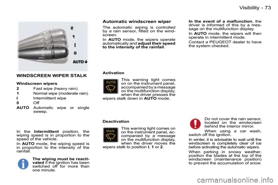 Peugeot 407 C 2006  Owners Manual �7�3�V�i�s�i�b�i�l�i�t�y�-
�W�I�N�D�S�C�R�E�E�N� �W�I�P�E�R� �S�T�A�L�K
�W�i�n�d�s�c�r�e�e�n� �w�i�p�e�r�s 
�2�  � �F�a�s�t� �w�i�p�e� �(�h�e�a�v�y� �r�a�i�n�)�.
�1�  �  �N�o�r�m�a�l� �w�i�p�e� �(�m�o