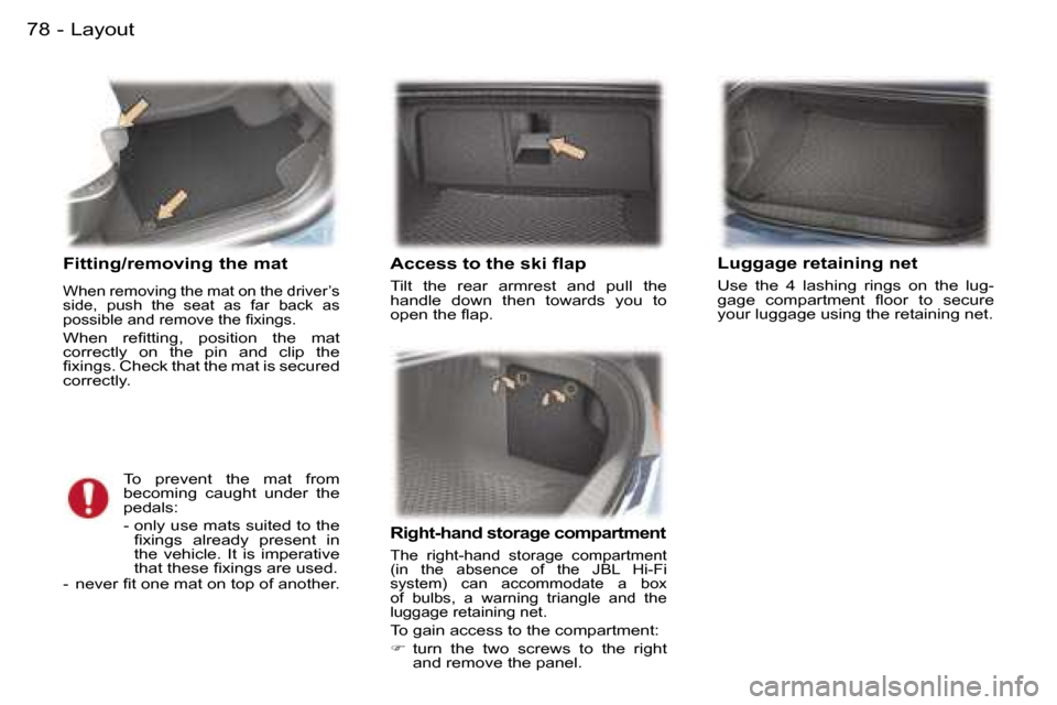 Peugeot 407 C 2006  Owners Manual �L�a�y�o�u�t�7�8 �-
�F�i�t�t�i�n�g�/�r�e�m�o�v�i�n�g� �t�h�e� �m�a�t
�W�h�e�n� �r�e�m�o�v�i�n�g� �t�h�e� �m�a�t� �o�n� �t�h�e� �d�r�i�v�e�r�’�s�  
�s�i�d�e�,�  �p�u�s�h�  �t�h�e�  �s�e�a�t�  �a�s�  