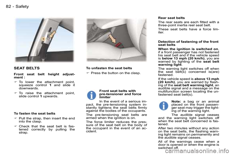 Peugeot 407 C 2006  Owners Manual �8�2 �-
�S�E�A�T� �B�E�L�T�S
�F�r�o�n�t�  �s�e�a�t�  �b�e�l�t�  �h�e�i�g�h�t�  �a�d�j�u�s�t�- 
�m�e�n�t� �: 
��  �T�o�  �l�o�w�e�r�  �t�h�e�  �a�t�t�a�c�h�m�e�n�t�  �p�o�i�n�t�,� 
�s�q�u�e�e�z�e�  