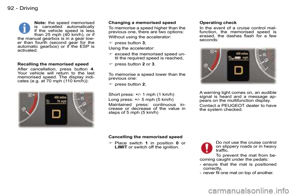 Peugeot 407 C 2006  Owners Manual �D�r�i�v�i�n�g�9�2 �-
�N�o�t�e�:� �t�h�e�  �s�p�e�e�d�  �m�e�m�o�r�i�s�e�d� 
�i�s�  �c�a�n�c�e�l�l�e�d�  �a�u�t�o�m�a�t�i�c�a�l�l�y�  
�i�f�  �t�h�e�  �v�e�h�i�c�l�e�  �s�p�e�e�d�  �i�s�  �l�e�s�s� 
�