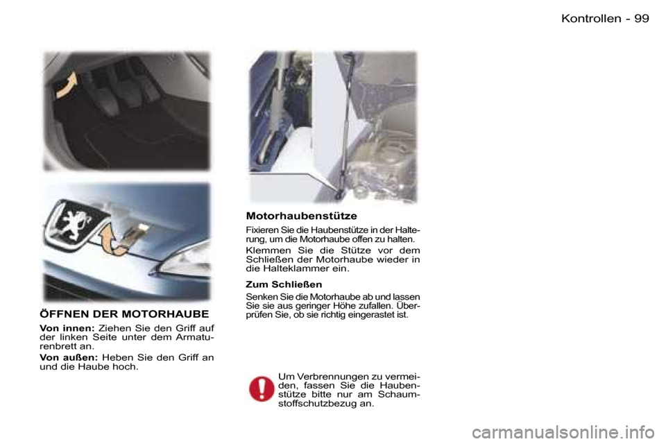 Peugeot 407 C 2006  Betriebsanleitung (in German) �9�9�K�o�n�t�r�o�l�l�e�n�-
�M�o�t�o�r�h�a�u�b�e�n�s�t�ü�t�z�e� 
�F�i�x�i�e�r�e�n� �S�i�e� �d�i�e� �H�a�u�b�e�n�s�t�ü�t�z�e� �i�n� �d�e�r� �H�a�l�t�e�- 
�r�u�n�g�,� �u�m� �d�i�e� �M�o�t�o�r�h�a�u�b�e