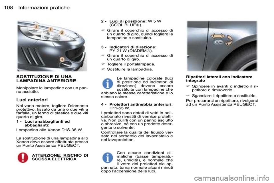 Peugeot 407 C 2006  Manuale del proprietario (in Italian) �I�n�f�o�r�m�a�z�i�o�n�i� �p�r�a�t�i�c�h�e�1�0�8 �-
�S�O�S�T�I�T�U�Z�I�O�N�E� �D�I� �U�N�A�  
�L�A�M�P�A�D�I�N�A� �A�N�T�E�R�I�O�R�E
�M�a�n�i�p�o�l�a�r�e� �l�e� �l�a�m�p�a�d�i�n�e� �c�o�n� �u�n� �p�a�