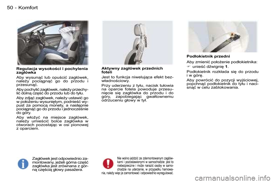 Peugeot 407 C 2006  Instrukcja Obsługi (in Polish) �K�o�m�f�o�r�t�5�0 �-
�R�e�g�u�l�a�c�j�a� �w�y�s�o�k�o;�c�i� �i� �p�o�c�h�y�l�e�n�i�a�  
�z�a�g�ł�ó�w�k�a 
�A�b�y�  �w�y�s�u�n"�ć�  �l�u�b�  �o�p�u;�c�i�ć�  �z�a�g�ł�ó�w�e�k�,�  
�n�a�l�eG�y