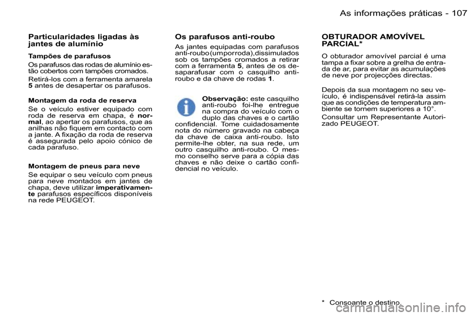 Peugeot 407 C 2006  Manual do proprietário (in Portuguese) �1�0�7�A�s� �i�n�f�o�r�m�a�ç�õ�e�s� �p�r�á�t�i�c�a�s�-
�T�a�m�p�õ�e�s� �d�e� �p�a�r�a�f�u�s�o�s 
�O�s� �p�a�r�a�f�u�s�o�s� �d�a�s� �r�o�d�a�s� �d�e� �a�l�u�m�í�n�i�o� �e�s�- 
�t�ã�o� �c�o�b�e�r�