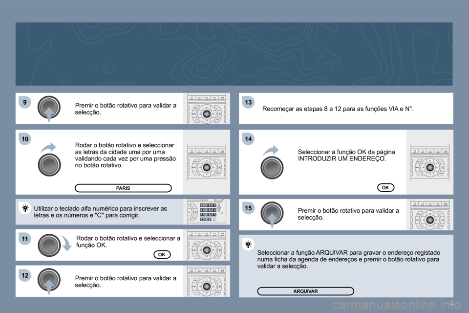 Peugeot 407 C 2006  Manual do proprietário (in Portuguese) �4
�9
�1�1
�1�2 �1�3 
�1�5
�1�0
�1�4
�P�r�e�m�i�r� �o� �b�o�t�ã�o� �r�o�t�a�t�i�v�o� �p�a�r�a� �v�a�l�i�d�a�r� �a�  
�s�e�l�e�c�ç�ã�o�. 
�R�o�d�a�r� �o� �b�o�t�ã�o� �r�o�t�a�t�i�v�o� �e� �s�e�l�e�